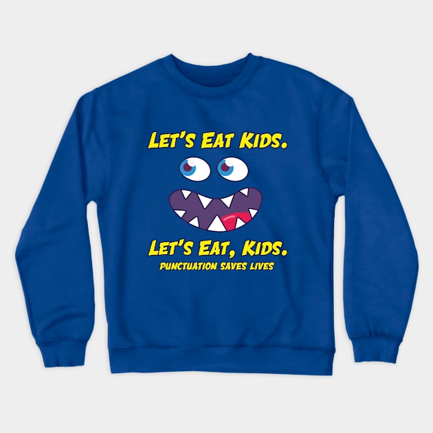 Let's Eat, Kids Punctuation Save Lives Crewneck Sweatshirt by Amrshop87